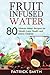 Fruit Infused Water: 80 Vitamin Water Recipes for  Weight Loss, Health and Detox Cleanse (Vitamin Water, Fruit Infused Water, Natural Herbal Remedies, Detox Diet, Liver Cleanse) primary