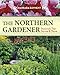 The Northern Gardener: Perennials That Survive and Thrive by 