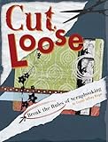 Cut Loose: Break The Rules Of Scrapbooking by