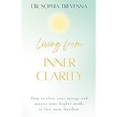 Living from Inner Clarity: How to clear your energy and access your higher truth to live your freedom. (Books to Inspire the Soul)
