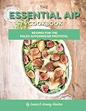 The Essential AIP Cookbook: 115+ Recipes For The Paleo Autoimmune Protocol Diet