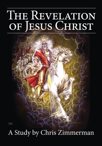 The Revelation Of Jesus Christ Zimmerman Chris Amazon Com Books