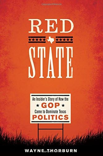 Red State: An Insider's Story of How the GOP Came to Dominate Texas Politics (Jack and Doris Smothers Series Texas History, Life, and Culture)