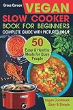 Vegan Slow Cooker Book for Beginners: 50 Easy and Healthy Meals for Busy People (slow cooker, crock Vegan Slow Cooker Book for Beginners: 50 Easy and Healthy Meals for Busy People (slow cooker, crock