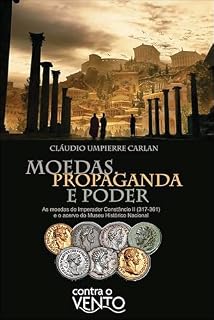 Livro Moedas, propaganda e poder: as moedas do imperdo constâncio ii (317-361) e o acervo do museu histórico nacional