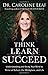 Think, Learn, Succeed: Understanding and Using Your Mind to Thrive at School, the Workplace, and Life