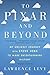 To Pixar and Beyond: My Unlikely Journey with Steve Jobs to Make Entertainment History by Lawrence Levy