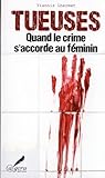 Tueuses Quand le Crime S'Accorde au Feminin by