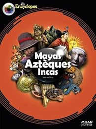 Mayas, Aztèques, Incas