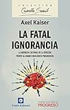 La Fatal Ignorancia: La anorexia cultural de la derecha frente al avance ideológico progresita (Courcelle-Seneuil) (Spanish Edition)