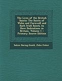 The Lives of the British Saints: The Saints of Wales and Cornwall and Such Irish Saints as Have Dedi by 