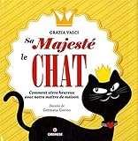 Sa majesté le chat: Comment vivre heureux avec notre maître de maison. (Beaux livres) (French Edition) by 