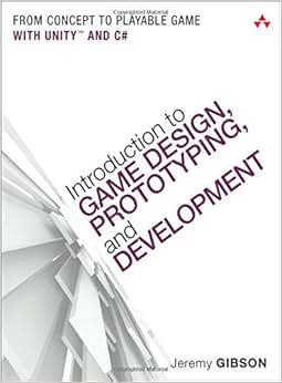 Introduction to Game Design, Prototyping, and Development: From Concept ...
