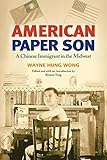 American Paper Son: A CHINESE IMMIGRANT IN THE MIDWEST (Asian American Experience) by Wayne Hung Wong