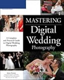 Mastering Digital Wedding Photography by James Karney