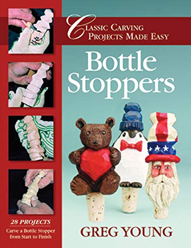 Bottle Stoppers: Classic Carving Projects Made Easy (Classic Carving Projects Made Easy series) by Greg Young