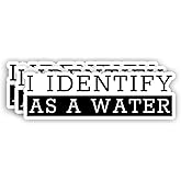 (3pcs) I Identify As A Water Sticker Humorous Funny Sayings Sarcastic Quotes Anti-Social Vinyl Decal for Tumbler Laptop Water Bottles Books Phone - Size 3x1