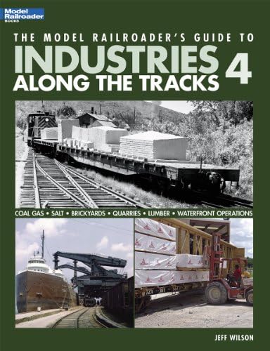 The Model Railroader's Guide to Industries Along the Tracks 4
