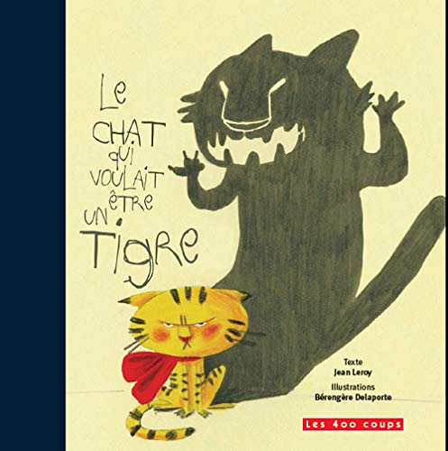 Le Chat Qui Voulait Etre Un Tigre Les 400 Coups French Edition Leroy Jean Delaporte Berengere Amazon Com Books Le Chat Qui Voulait Etre Un Tigre Les 400 Coups French Edition Leroy Jean Delaporte Berengere Amazon Com Books