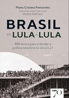 Brasil de Lula a Lula: 100 textos para entender a política no século 21