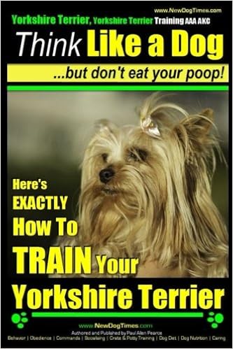 Yorkshire Terrier Dog Training - Think Like a Dog ~ but Don�ft Eat Your Poop! - Yorkshire Terrier Breed Expert Training: Here�fs EXACTLY How to Train Your Yorkshire Terrier �y�[�p�[�o�b�N - 2017/4/6