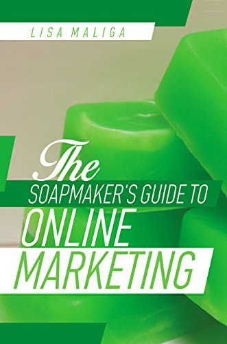 The Soapmaker's Guide to Online Marketing by Lisa Maliga