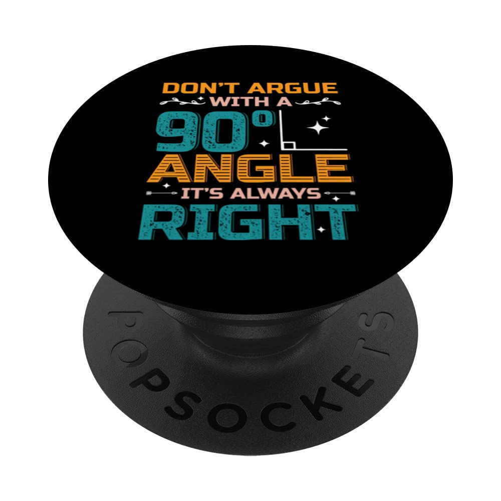 Don´t Argue With A 90° Angle It´s Always Right Math Pun PopSockets Swappable PopGrip