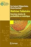 Image de Maîtriser l'aléatoire: Exercices résolus de probabilités et statistique (Statistique et probabilités appliquées) (French Edition)