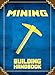 Mining Building Handbook: The Unofficial Minecraft: Guide to Building Epic Architecture (Mobs Handbook)