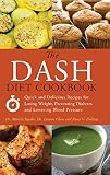 The DASH Diet Cookbook: Quick and Delicious Recipes for Losing Weight, Preventing Diabetes, and Lowe