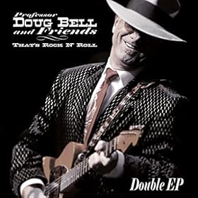 Professor Doug Bell and Friends<BR>That's Rock N' Roll