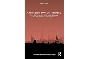 Challenges to EU Values in Hungary: How the European Union Misunderstood the Government of Viktor Orbán (Comparative Constitu