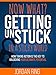 Now What? Getting Unstuck in a Sticky World: How Taking Action is the Key to Unlocking Your Ultimate Potential