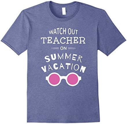 Mens Watch Out Teacher On Summer Vacation - Teacher Gift T-Shirt XL Heather Blue
