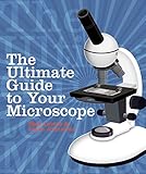 The Ultimate Guide to Your Microscope