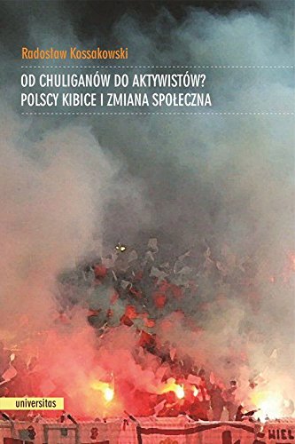 Od chuliganow do aktywistow? Polscy kibice i zmiana spoleczna