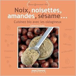 Amazon Fr Noix Noisettes Amandes Sesame Cuisiner Bio Avec Les Oleagineux Oudot Catherine Livres