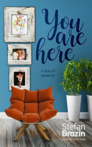 You are Here: A Story of Presence by Stefan Brozin