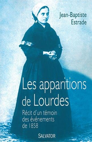 Les apparitions de Lourdes : Récit d'un témoin des événements de 1858 by Jean-Baptiste Estrade