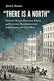 John L. Brooke, "'There Is a North': Fugitive Slaves, Political Crisis, and Cultural Transformation in the Coming of the Civil War" (U Massachusetts Press, 2019)