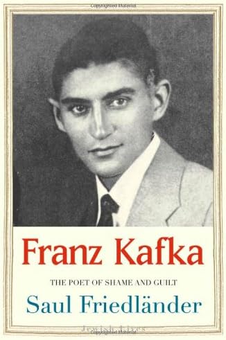 Franz Kafka: The Poet of Shame and Guilt (Jewish Lives)