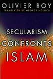 Front cover for the book Secularism Confronts Islam by Olivier Roy