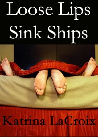 Loose Lips Sink Ships Kindle Edition By Katrina Lacroix