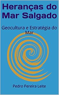 Livro Heranças do Mar Salgado: Geocultura e Estratégia do Mar
