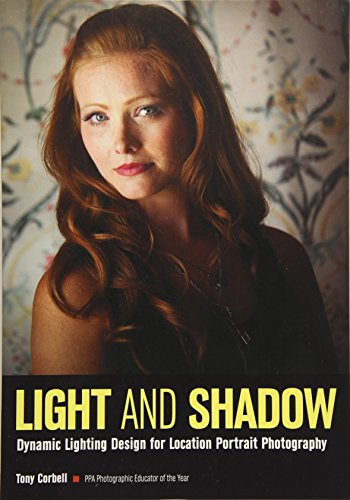 Light and Shadow: Dynamic Lighting Design for Location Portrait Photography Light and Shadow: Dynamic Lighting Design for Location Portrait Photography