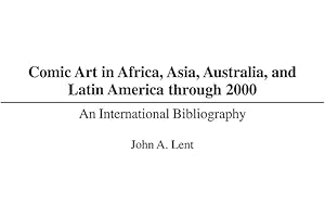 Comic Art in Africa, Asia, Australia, and Latin America through 2000: An International Bibliography