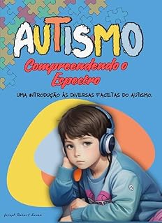 Livro Autismo - Compreendendo o Espectro: Uma Introdução às Diversas Facetas do Autismo.