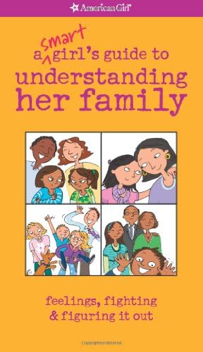 A Smart Girl's Guide to Understanding Her Family: Feelings, Fighting & Figuring It Out (American Girl)