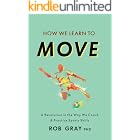 How We Learn to Move: A Revolution in the Way We Coach &amp; Practice Sports Skills