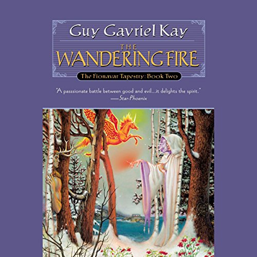 The Wandering Fire: The Fionavar Tapestry, Book 2 The Wandering Fire: The Fionavar Tapestry, Book 2